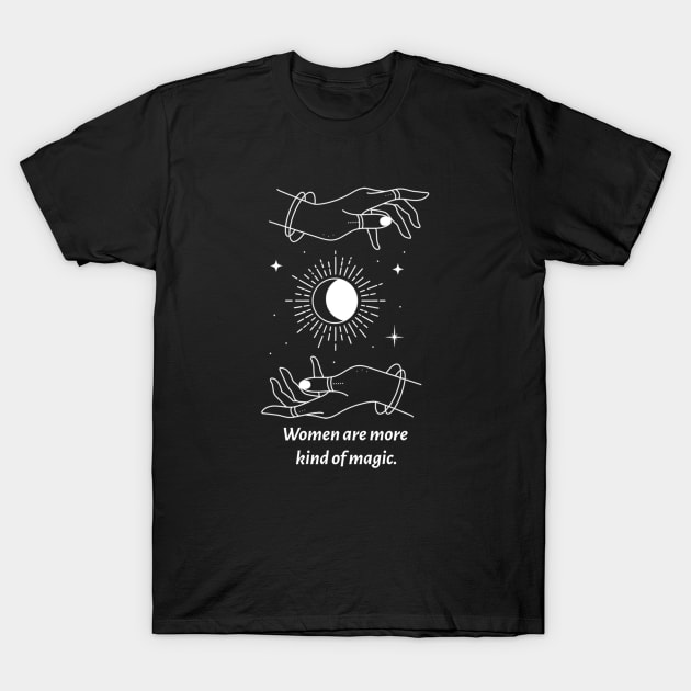 Women Are More Kind Of Magic T-Shirt by MIRO-07